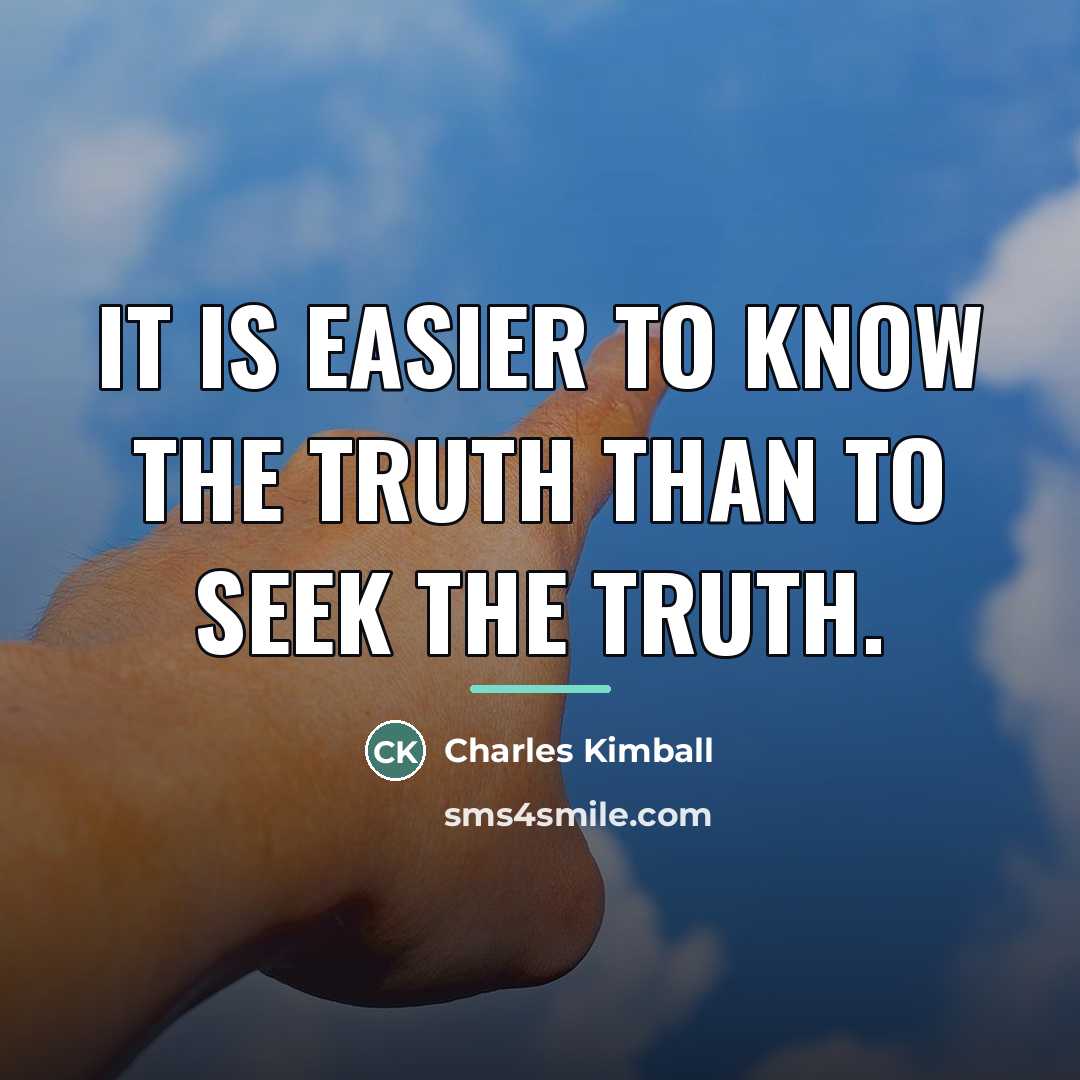 “It is easier to know the truth than to seek…” quote by Charles Kimball