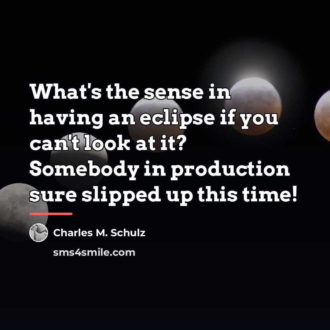 “What's the sense in having an eclipse if you can't…” quote by Charles M. Schulz