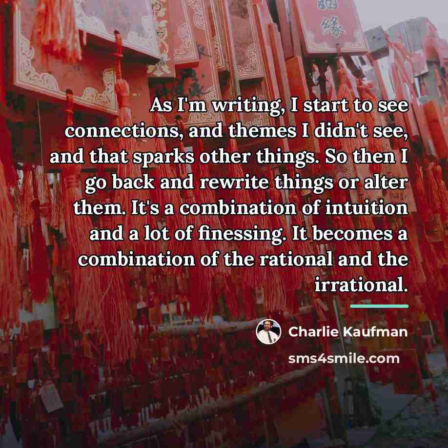 “As I'm writing, I start to see connections, and themes…” quote by Charlie Kaufman