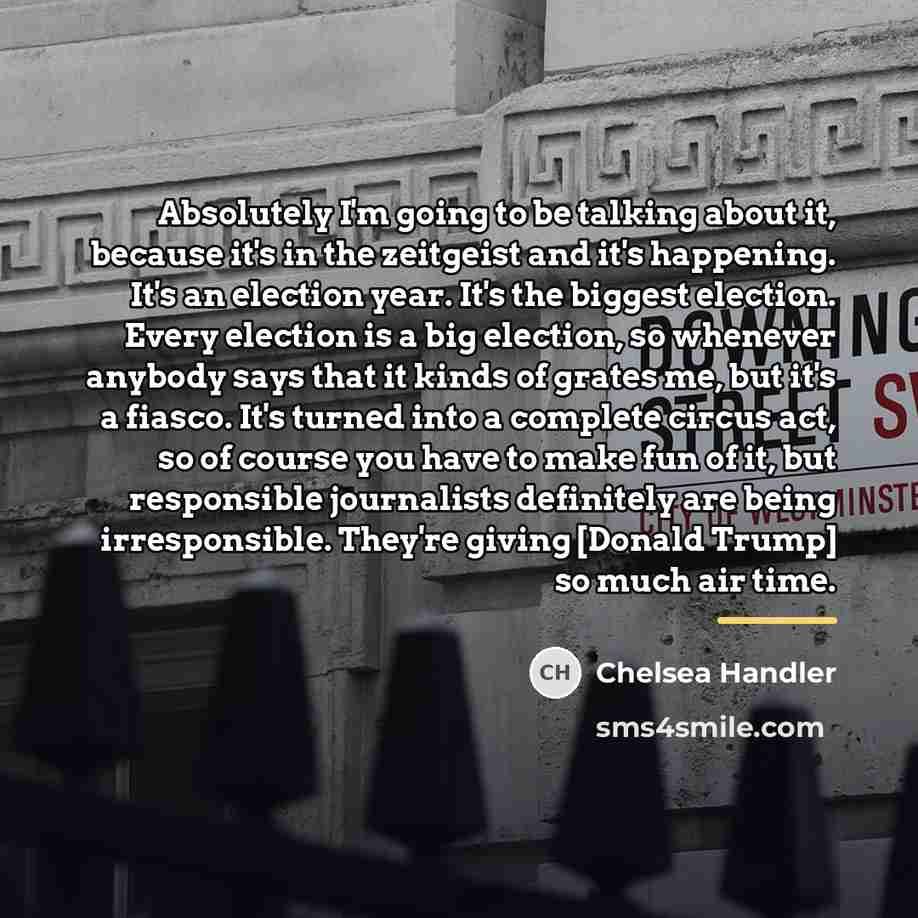 “Absolutely I'm going to be talking about it, because it's…” quote by Chelsea Handler
