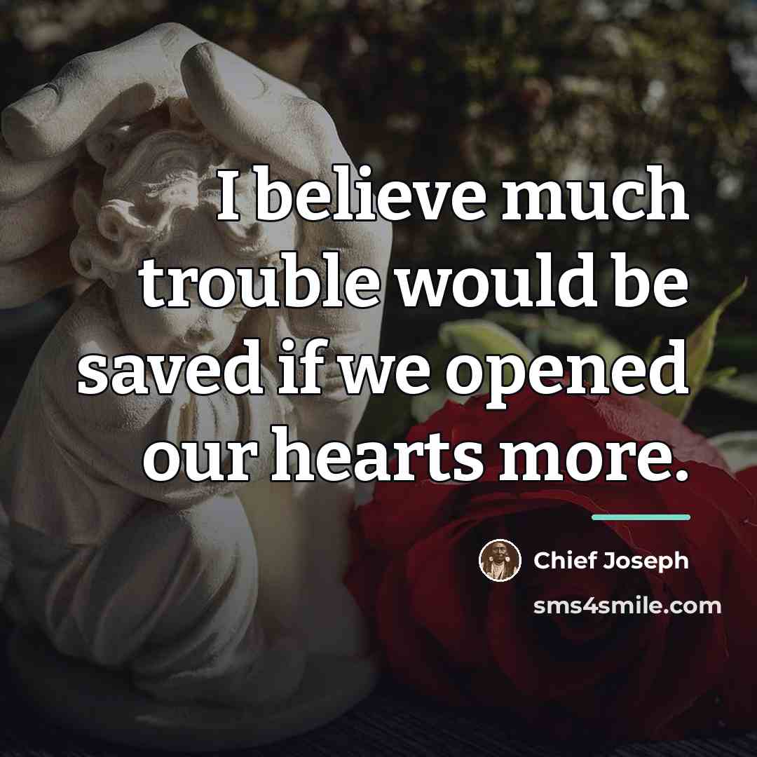 “I believe much trouble would be saved if we opened…” quote by Chief Joseph