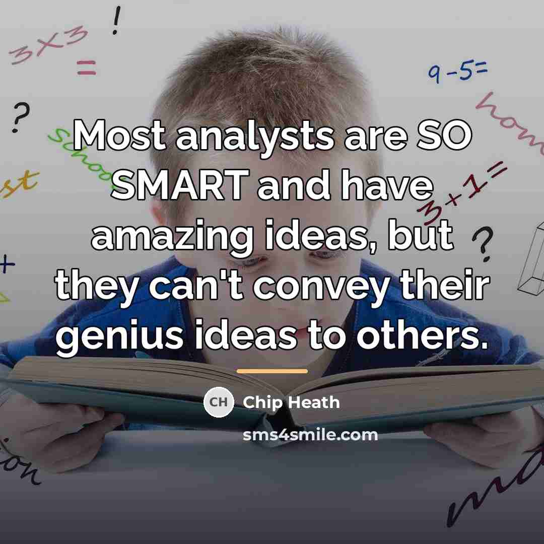 “Most analysts are SO SMART and have amazing ideas, but…” quote by Chip Heath
