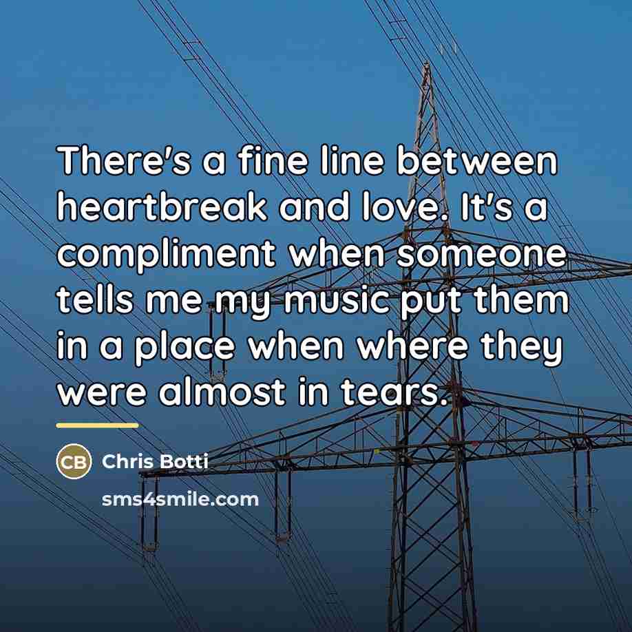 “There's a fine line between heartbreak and love. It's a…” quote by Chris Botti
