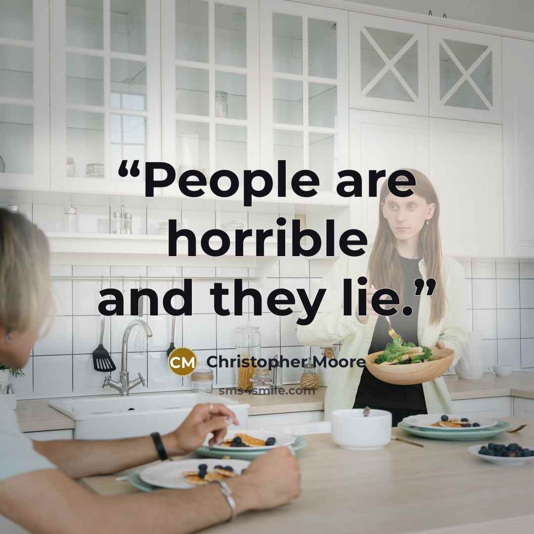 “People are horrible and they lie.” quote by Christopher Moore