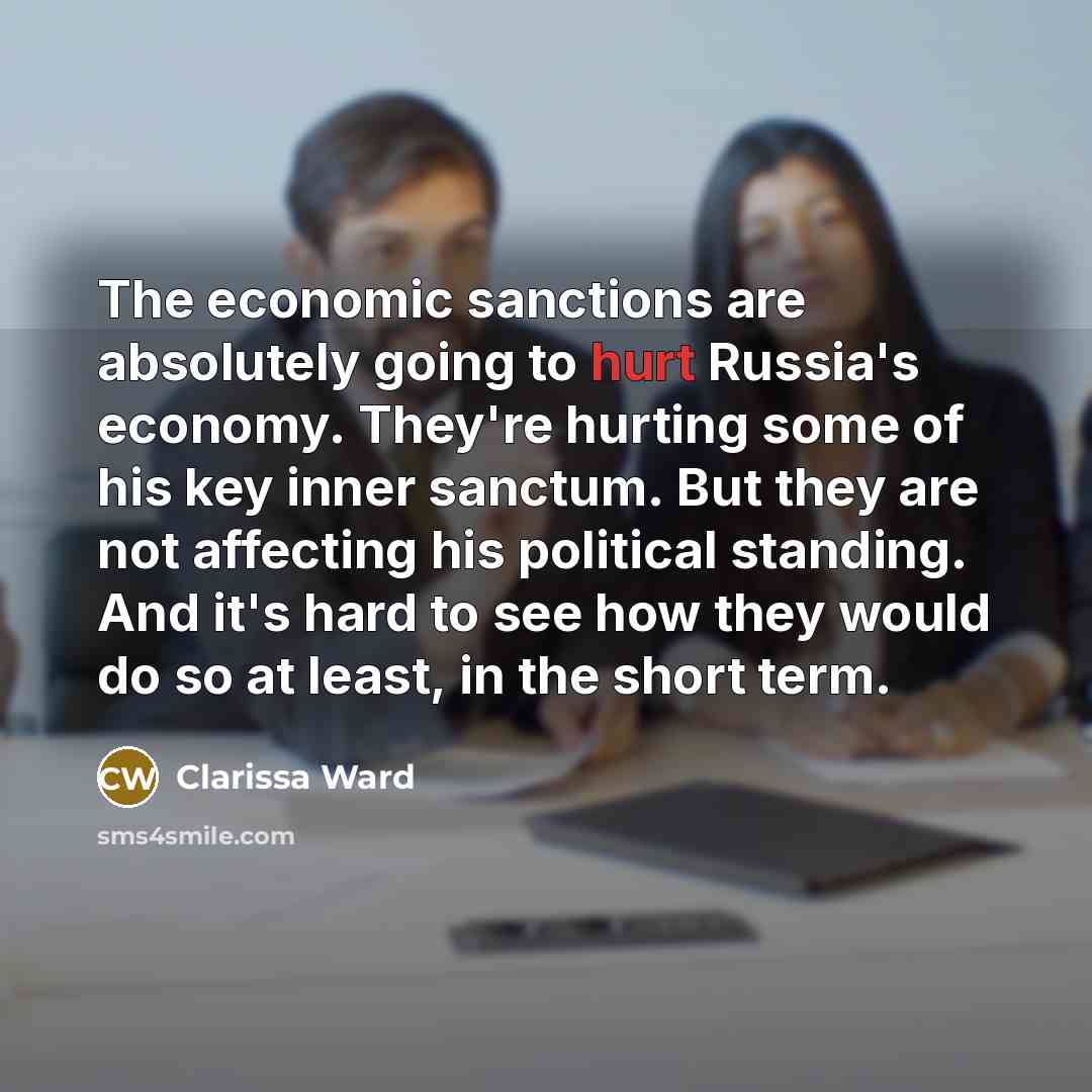 “The economic sanctions are absolutely going to hurt Russia's economy.…” quote by Clarissa Ward