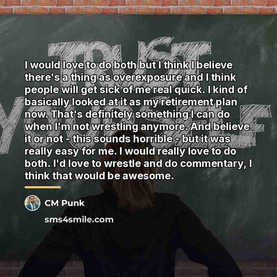 “I would love to do both but I think I…” quote by CM Punk