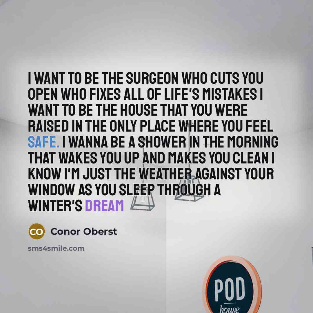 “I want to be the surgeon who cuts you open…” quote by Conor Oberst