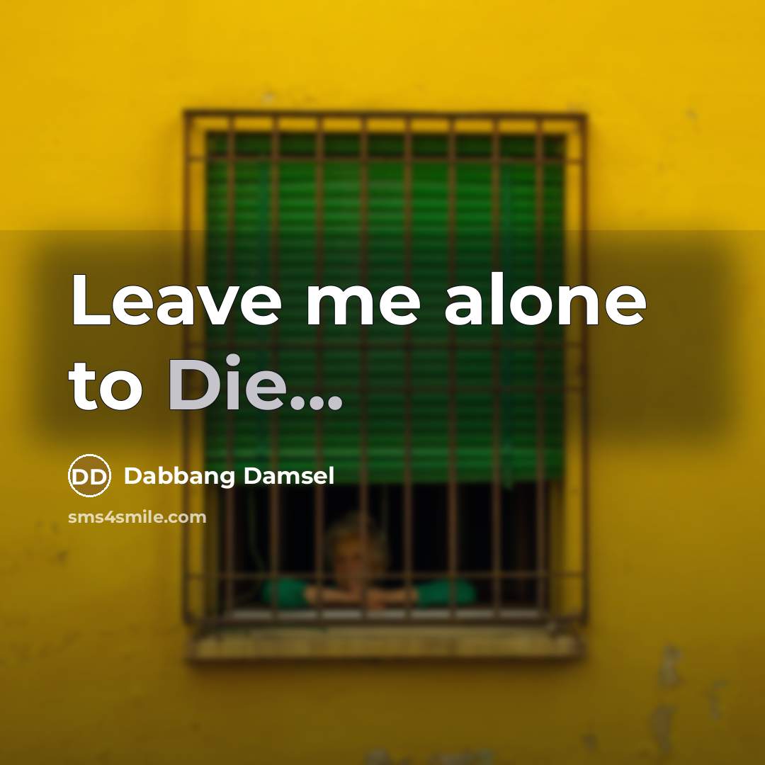 “Leave me alone to Die...…” quote by Dabbang Damsel