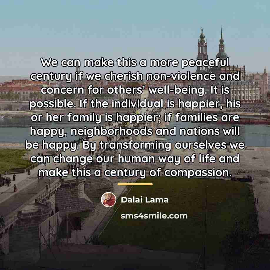 “We can make this a more peaceful century if we…” quote by Dalai Lama