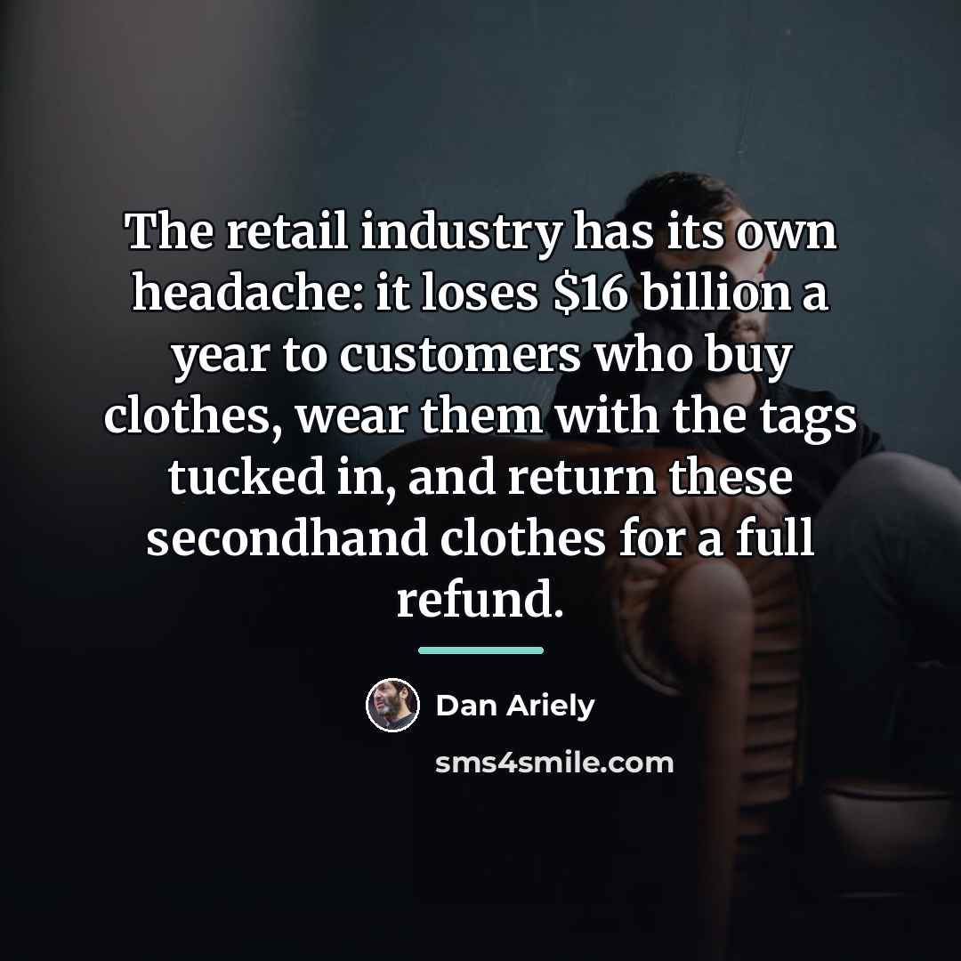 “The retail industry has its own headache: it loses $16…” quote by Dan Ariely