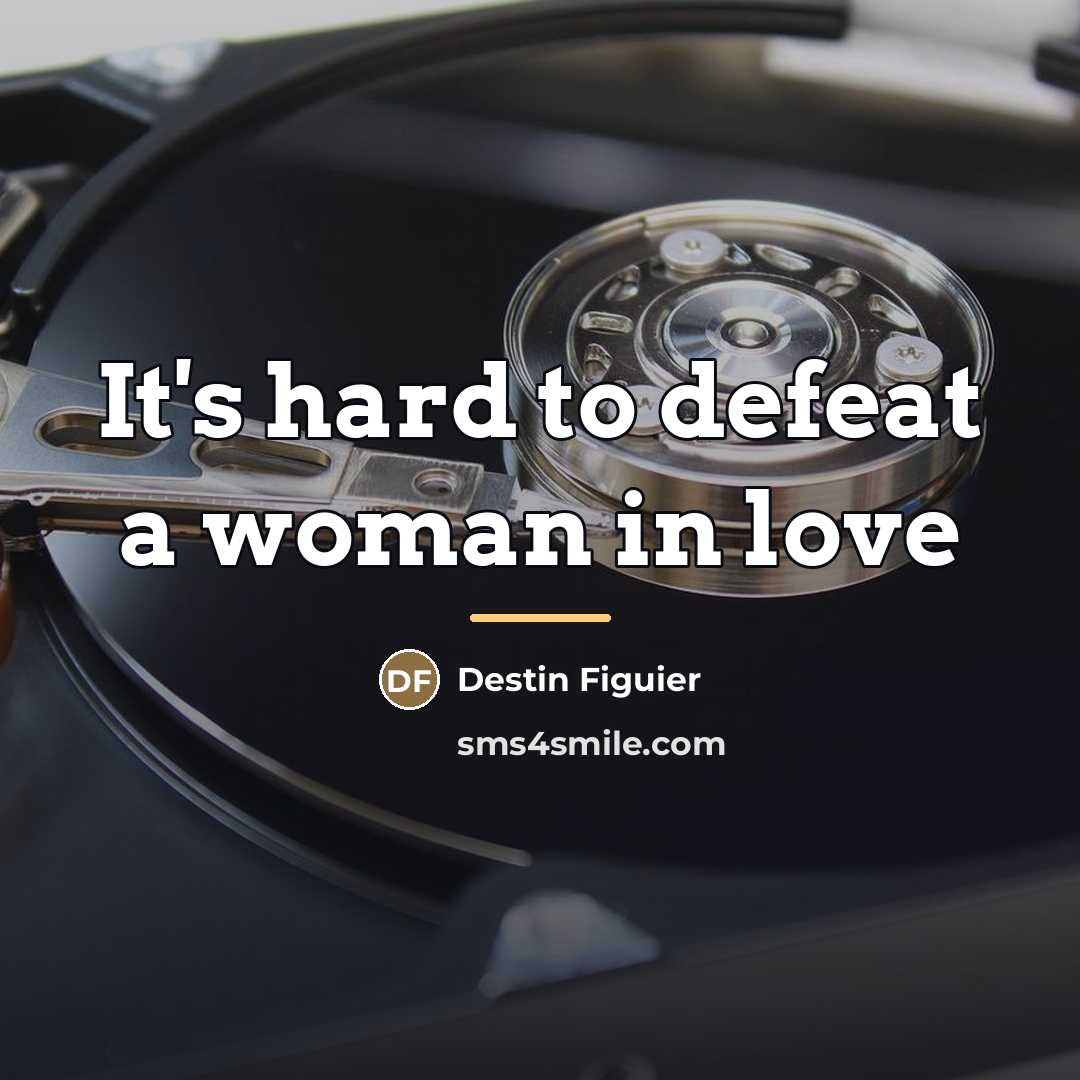“It's hard to defeat a woman in love…” quote by Destin Figuier