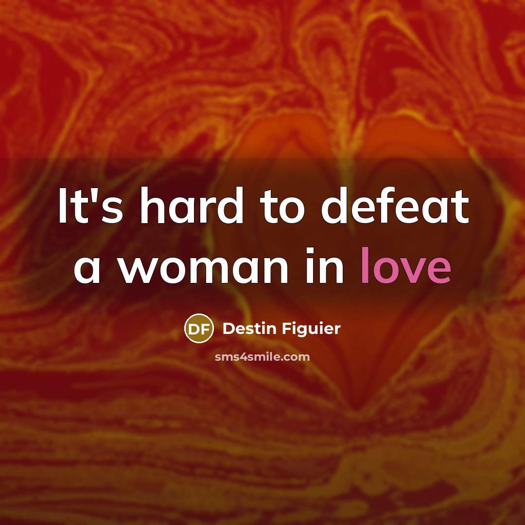 “It's hard to defeat a woman in love” quote by Destin Figuier