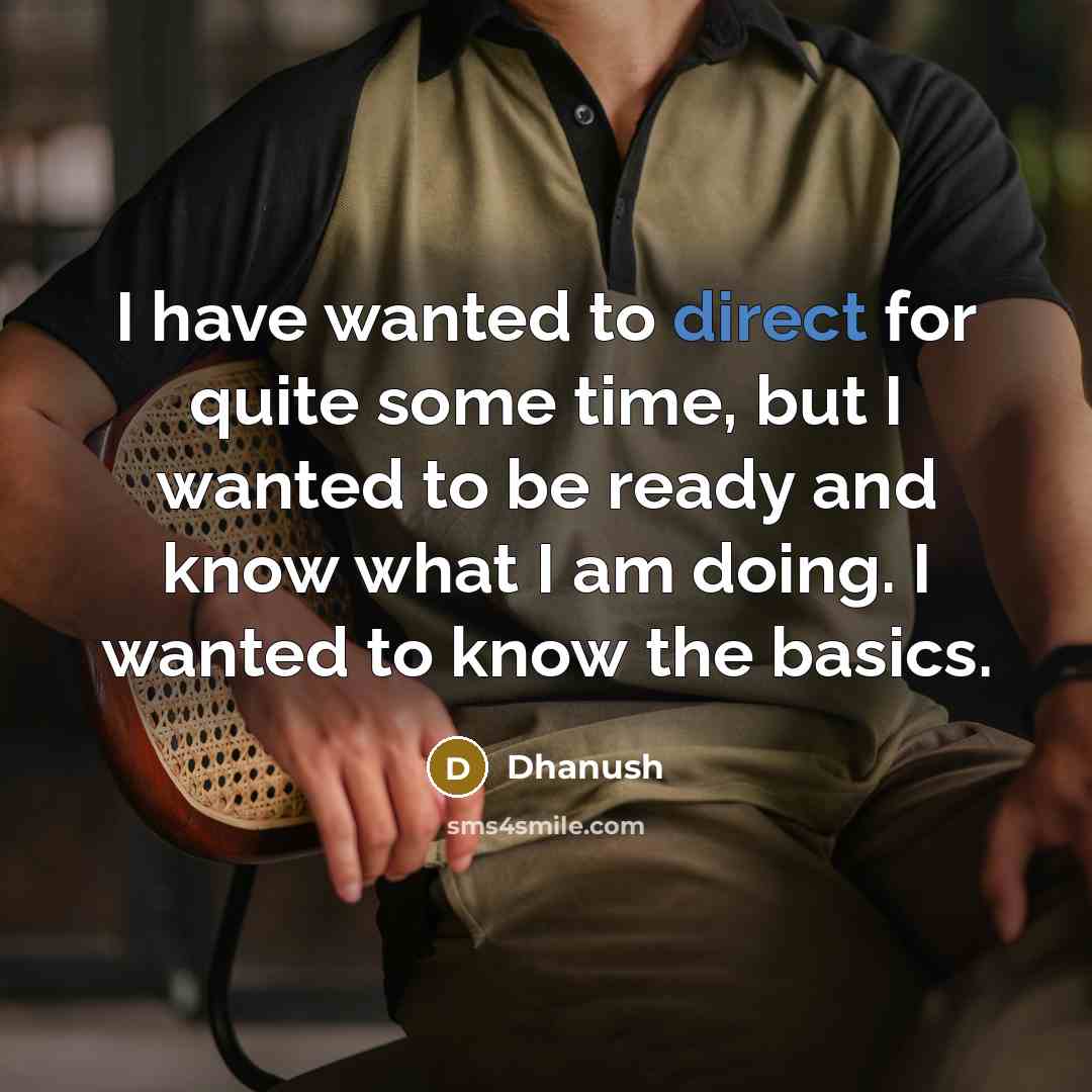 “I have wanted to direct for quite some time, but…” quote by Dhanush
