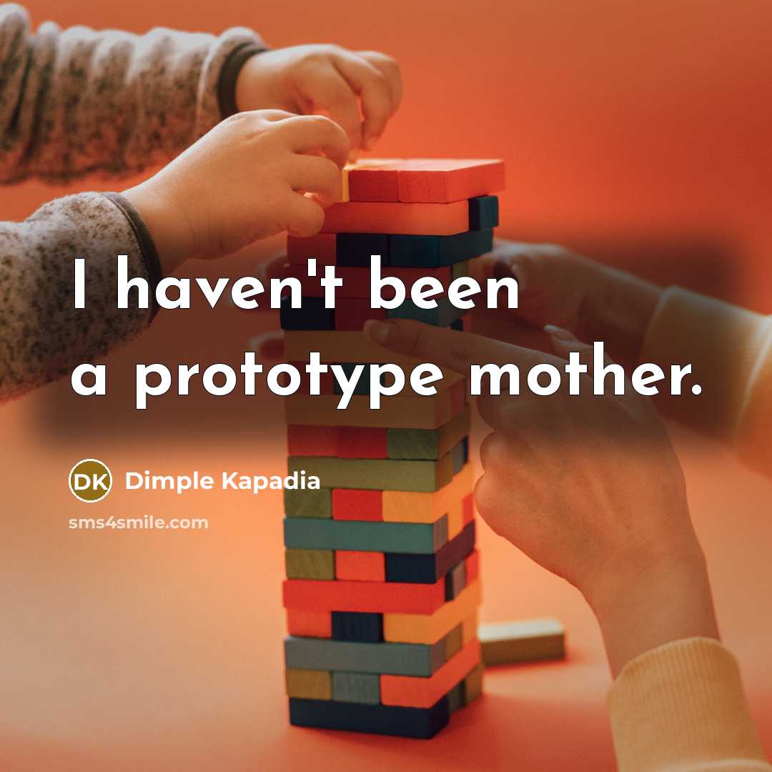 “I haven't been a prototype mother.…” quote by Dimple Kapadia