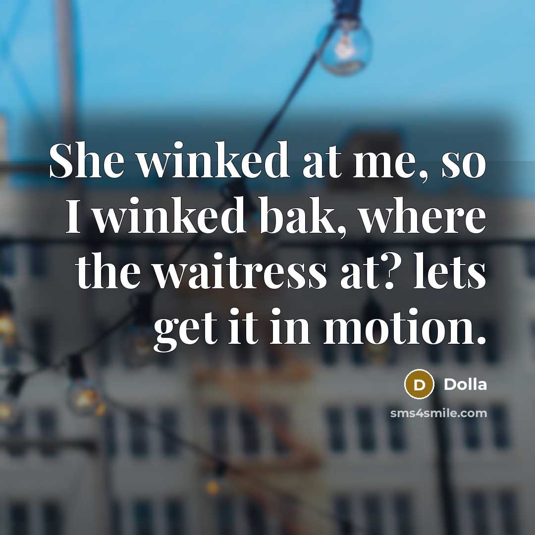 “She winked at me, so I winked bak, where the…” quote by Dolla
