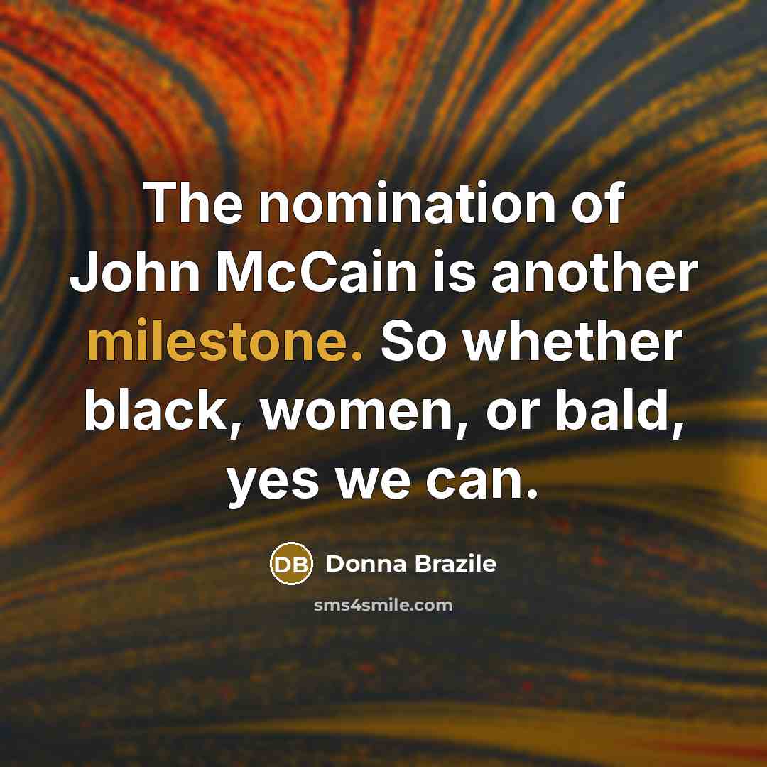 “The nomination of John McCain is another milestone. So whether…” quote by Donna Brazile