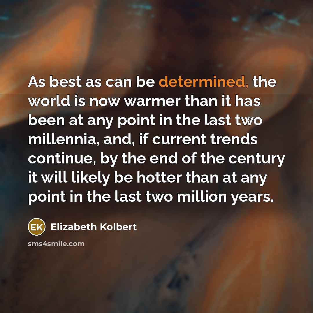“As best as can be determined, the world is now…” quote by Elizabeth Kolbert