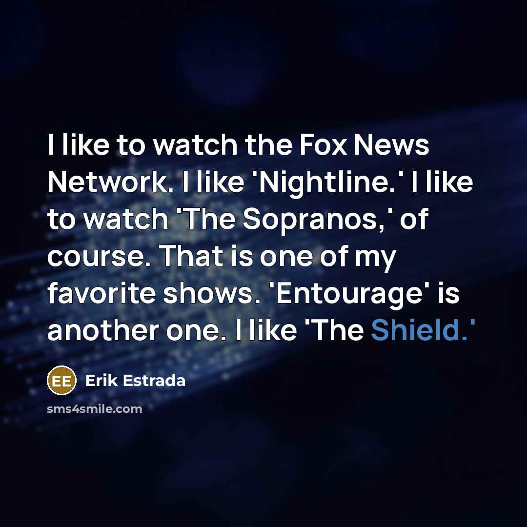 “I like to watch the Fox News Network. I like…” quote by Erik Estrada