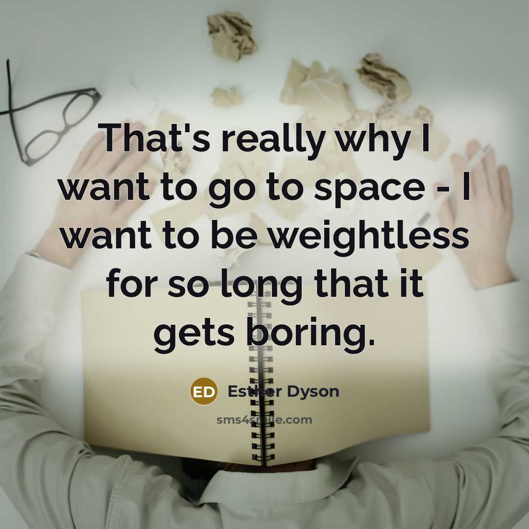 “That's really why I want to go to space -…” quote by Esther Dyson