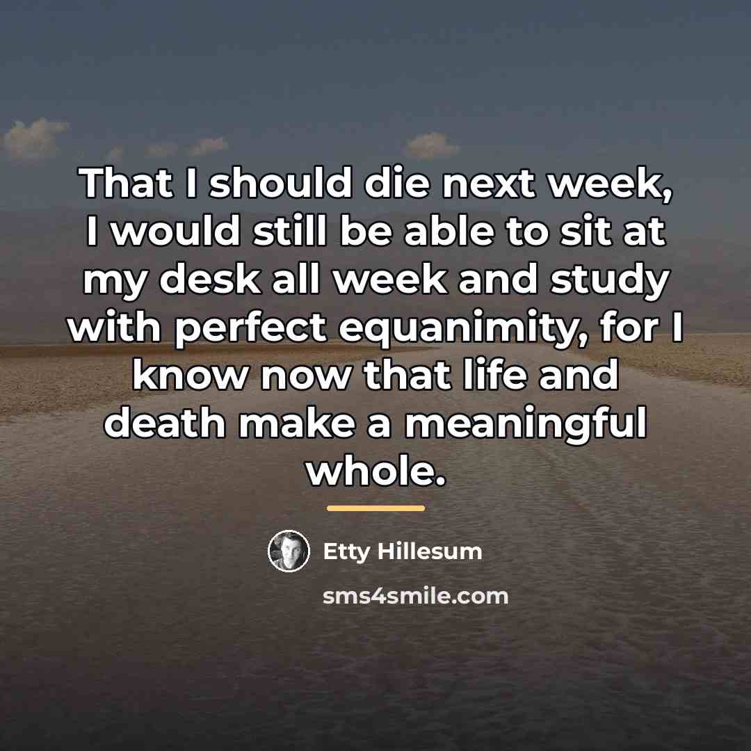 “That I should die next week, I would still be…” quote by Etty Hillesum