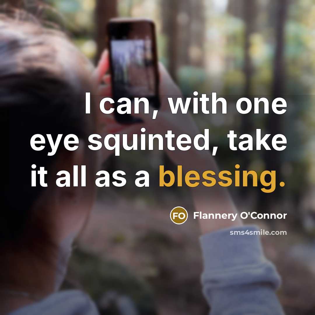 “I can, with one eye squinted, take it all as…” quote by Flannery O'Connor