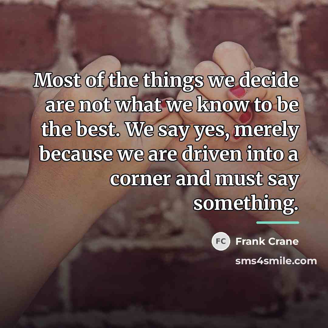 “Most of the things we decide are not what we…” quote by Frank Crane