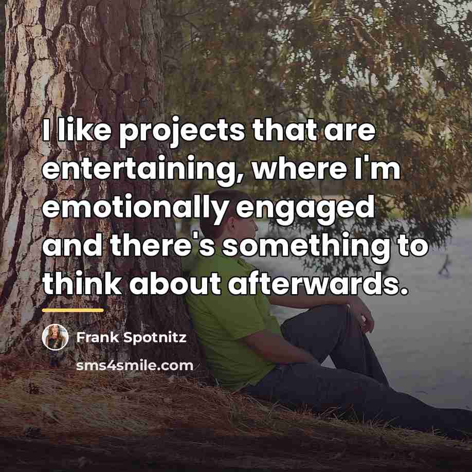 “I like projects that are entertaining, where I'm emotionally engaged…” quote by Frank Spotnitz