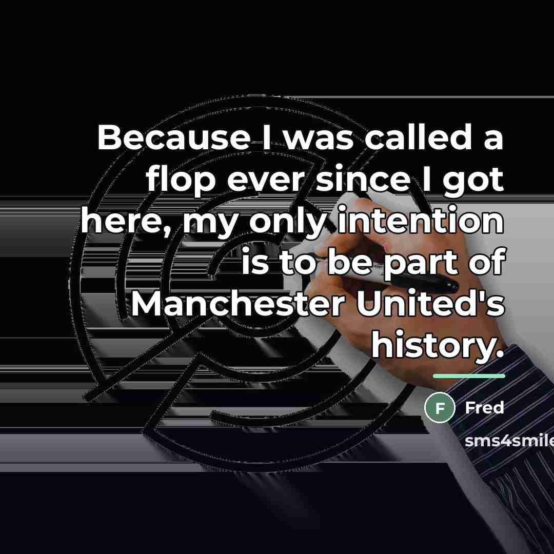 “Because I was called a flop ever since I got…” quote by Fred