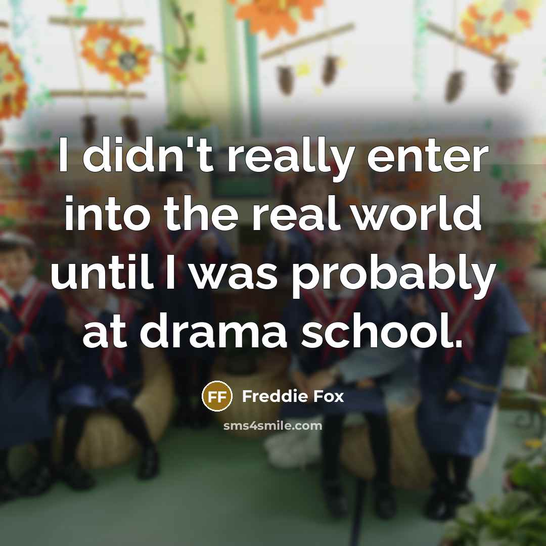 “I didn't really enter into the real world until I…” quote by Freddie Fox
