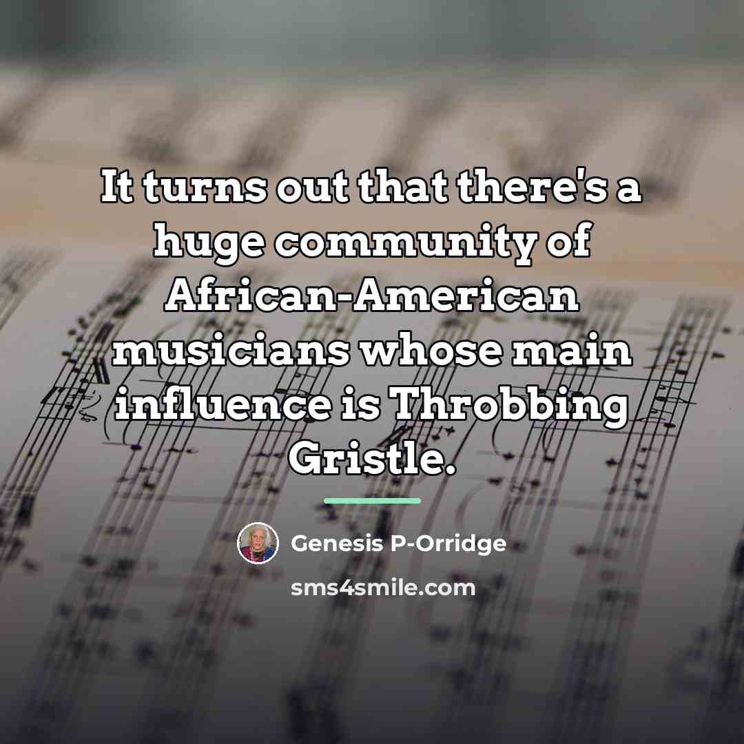 “It turns out that there's a huge community of African-American…” quote by Genesis P-Orridge