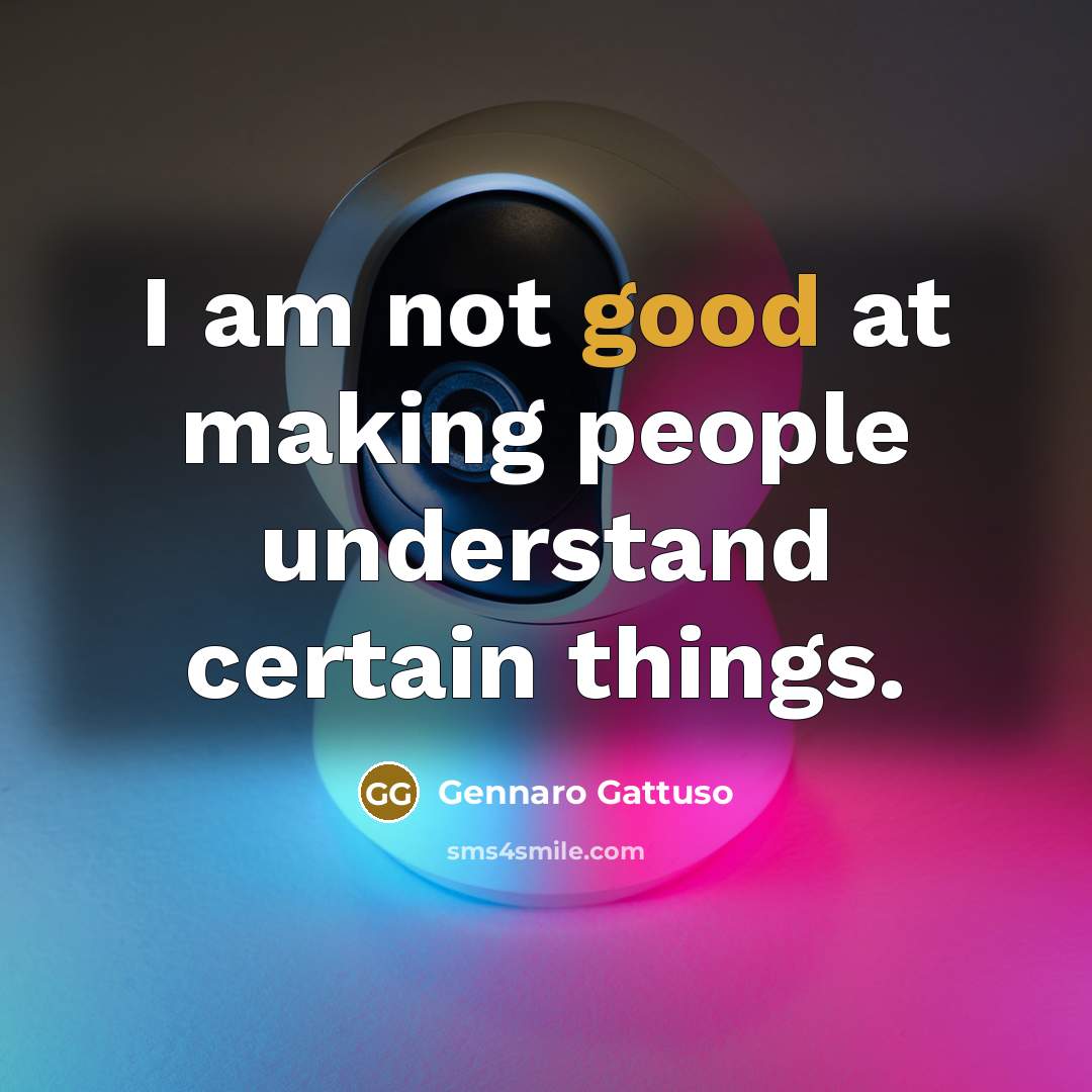 “I am not good at making people understand certain things.” quote by Gennaro Gattuso