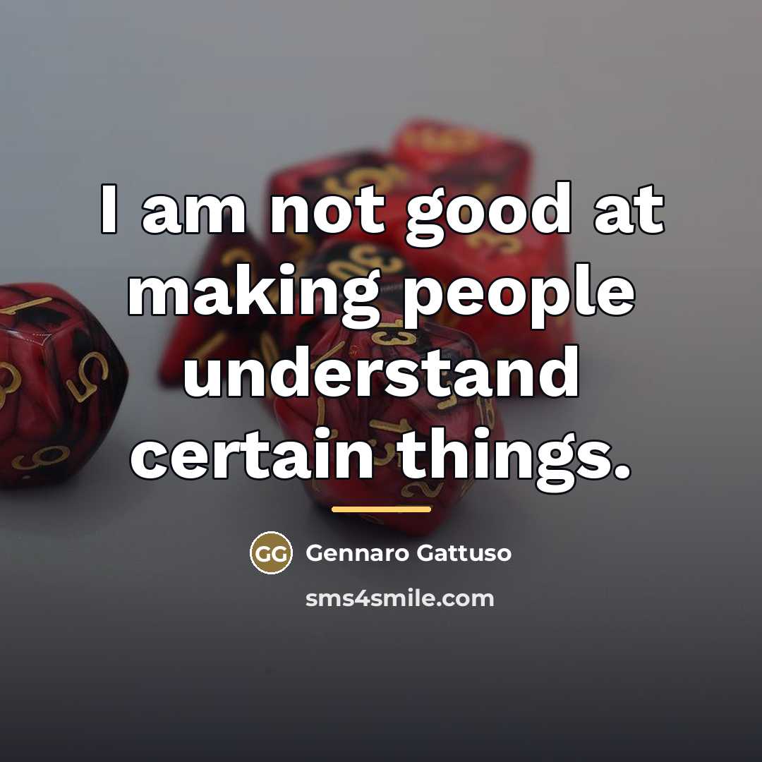 “I am not good at making people understand certain things.…” quote by Gennaro Gattuso