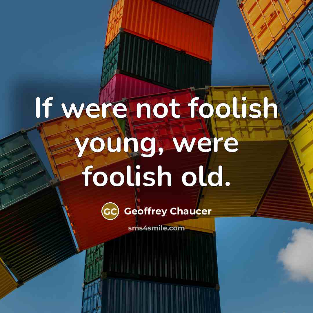 “If were not foolish young, were foolish old.…” quote by Geoffrey Chaucer