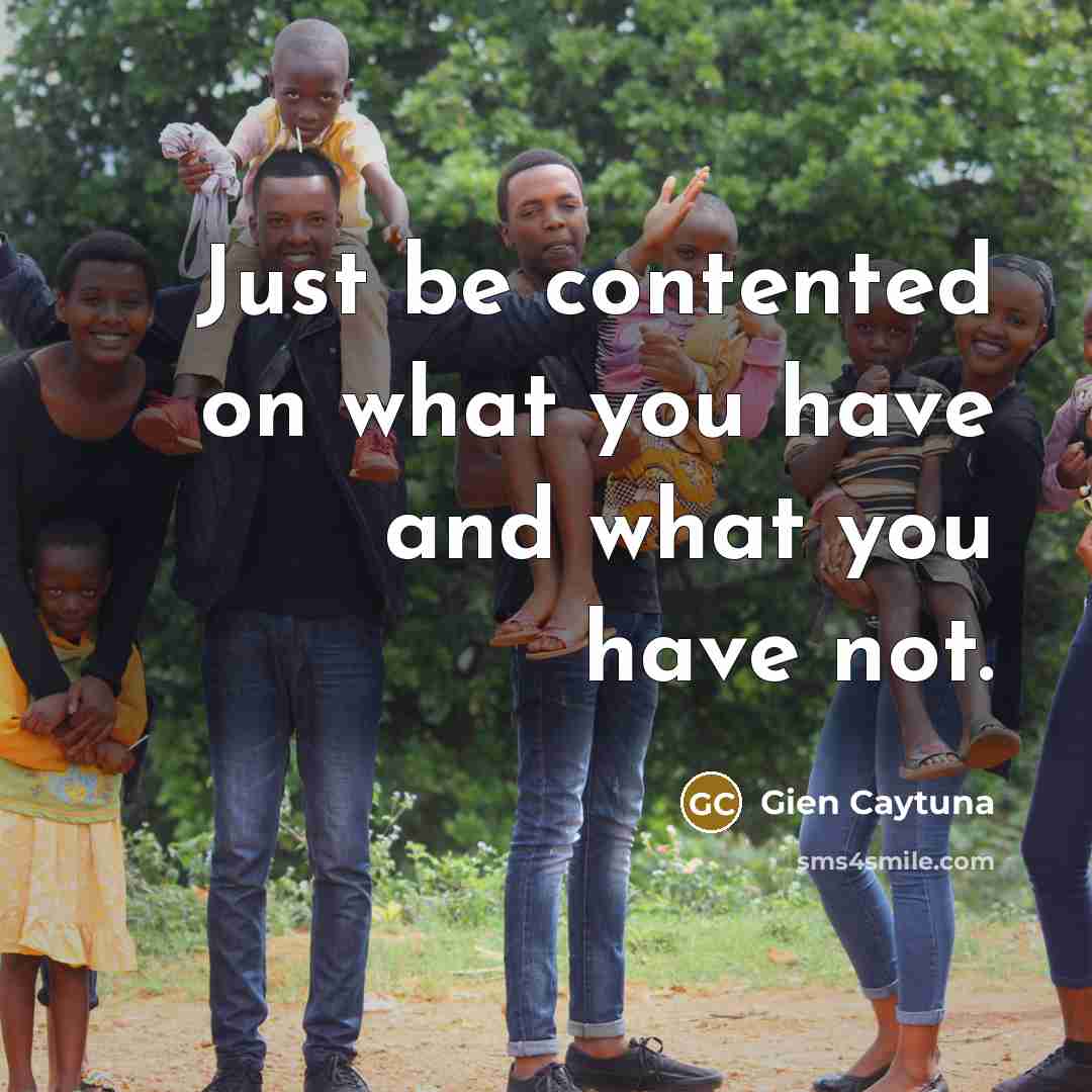 “Just be contented on what you have and what you…” quote by Gien Caytuna