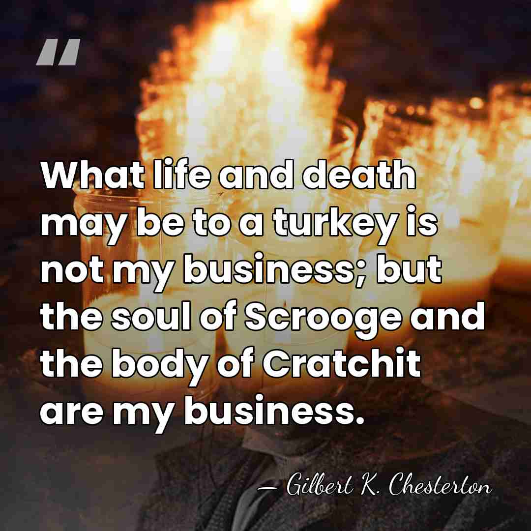 What life and death may be to a turkey is not my&hellip; - Gilbert K. Chesterton