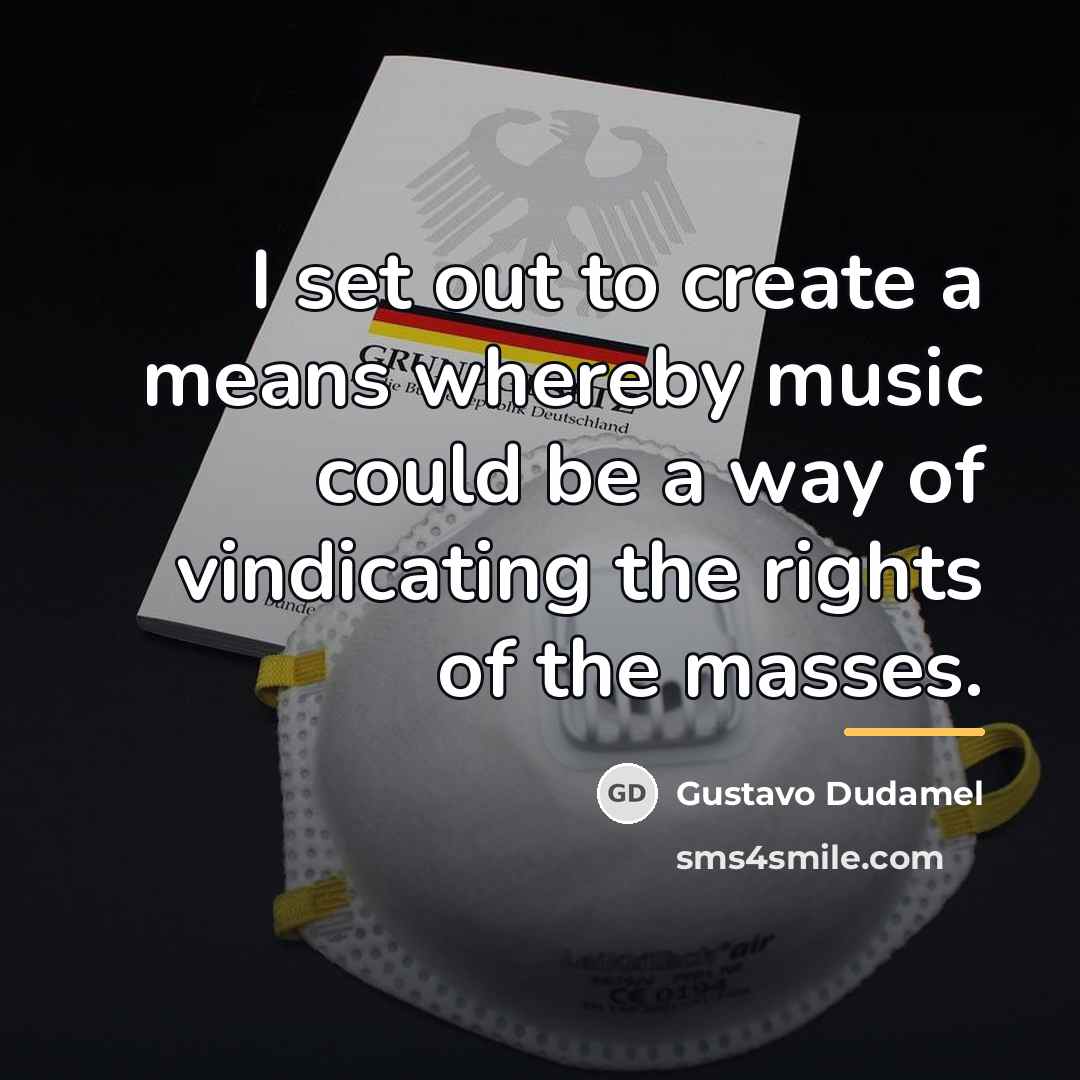 “I set out to create a means whereby music could…” quote by Gustavo Dudamel