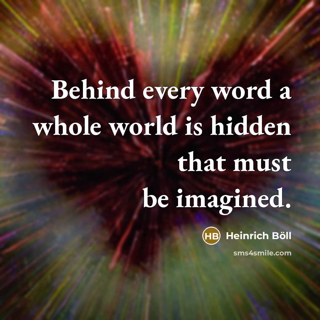 “Behind every word a whole world is hidden that must…” quote by Heinrich Böll