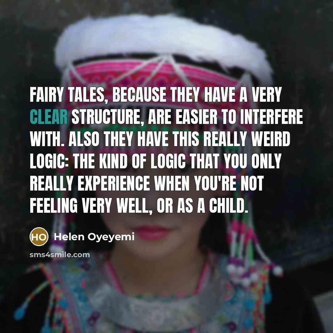 “Fairy tales, because they have a very clear structure, are…” quote by Helen Oyeyemi