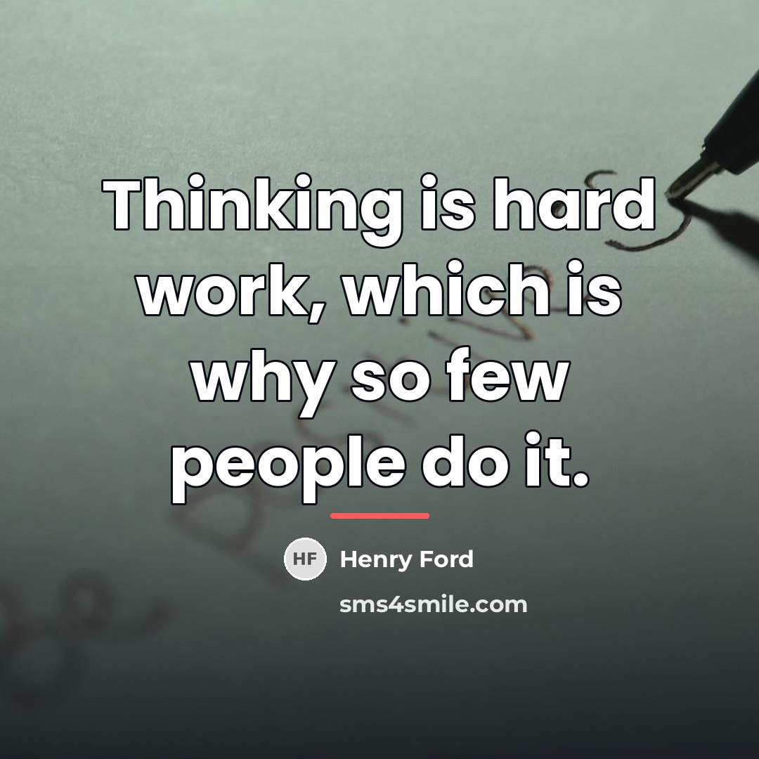 “Thinking is hard work, which is why so few people…” quote by Henry Ford