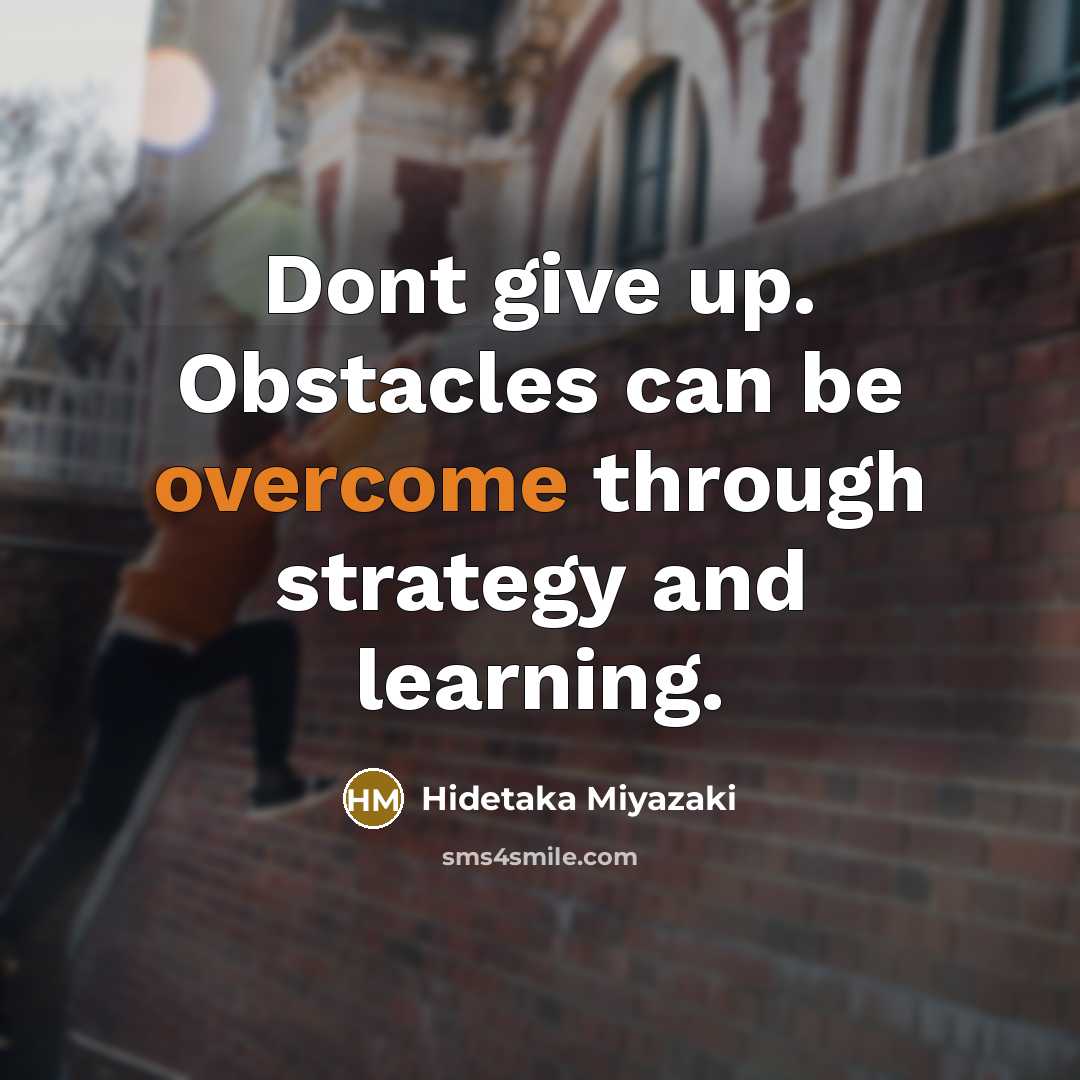 “Dont give up. Obstacles can be overcome through strategy and…” quote by Hidetaka Miyazaki