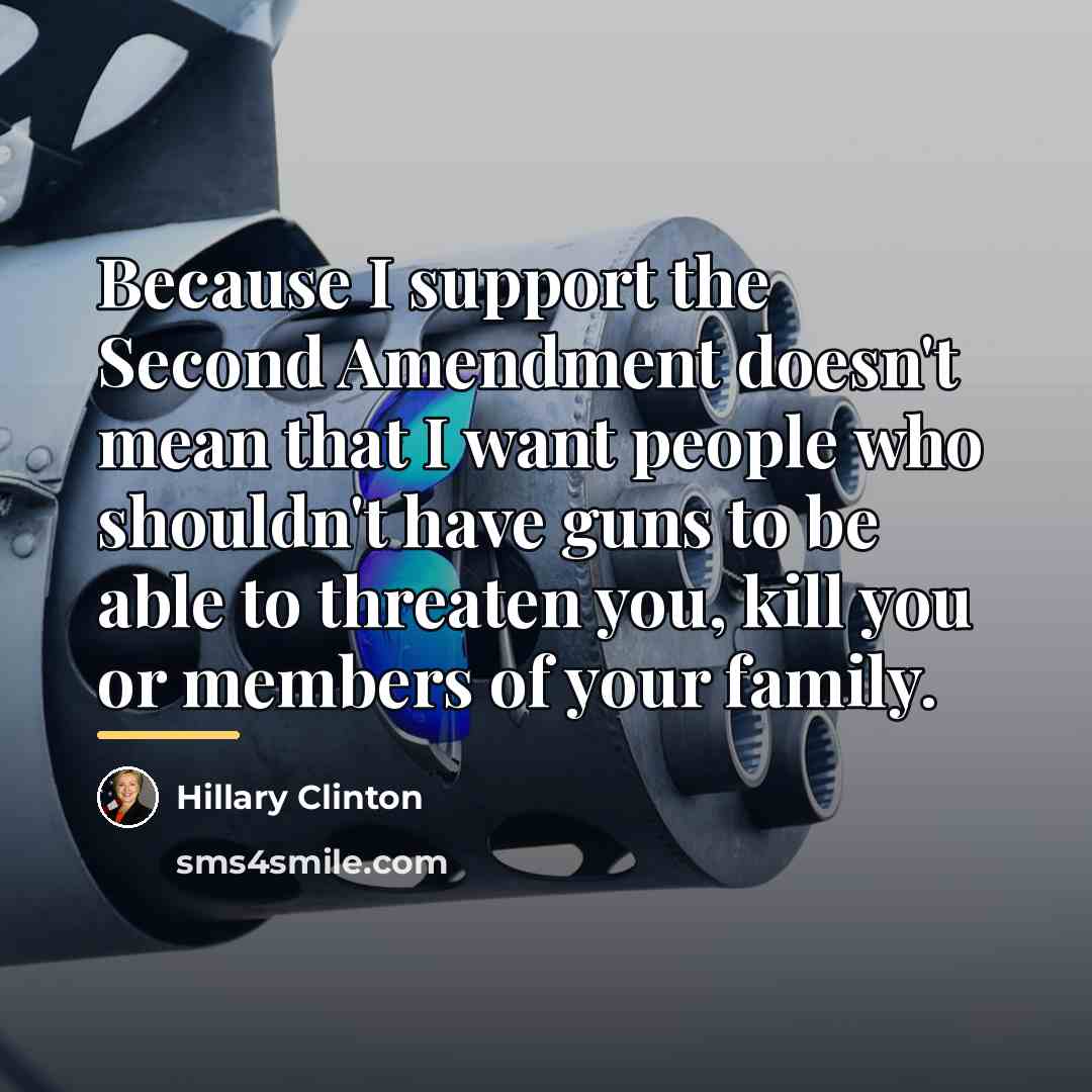 “Because I support the Second Amendment doesn't mean that I…” quote by Hillary Clinton