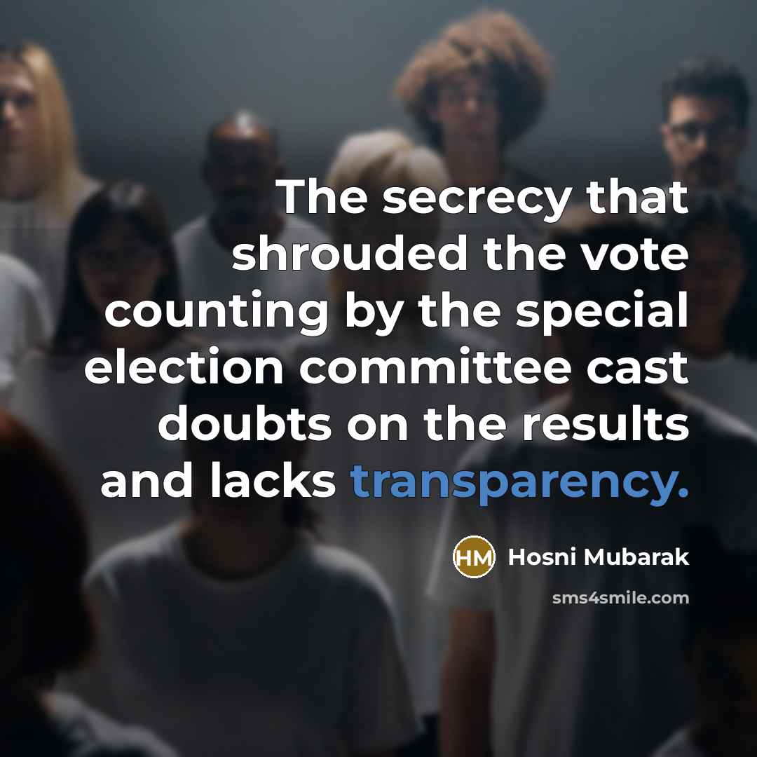 “The secrecy that shrouded the vote counting by the special…” quote by Hosni Mubarak