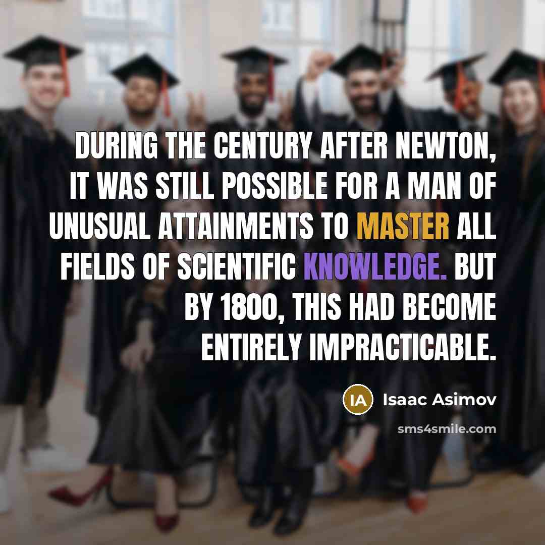 “During the century after Newton, it was still possible for…” quote by Isaac Asimov
