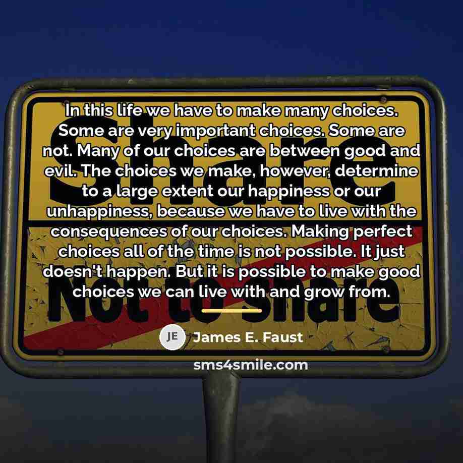 “In this life we have to make many choices. Some…” quote by James E. Faust