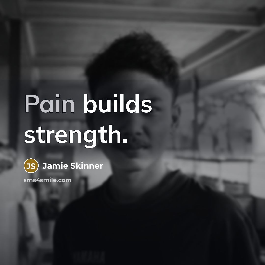 “Pain builds strength.…” quote by Jamie Skinner