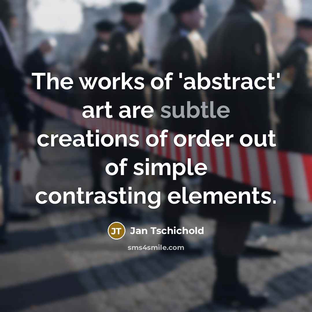 “The works of 'abstract' art are subtle creations of order…” quote by Jan Tschichold