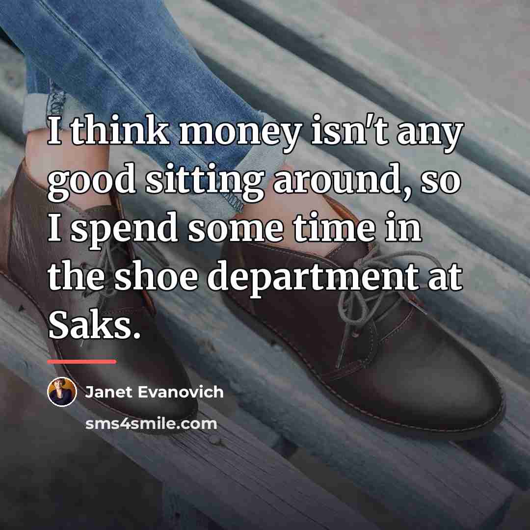 “I think money isn't any good sitting around, so I…” quote by Janet Evanovich