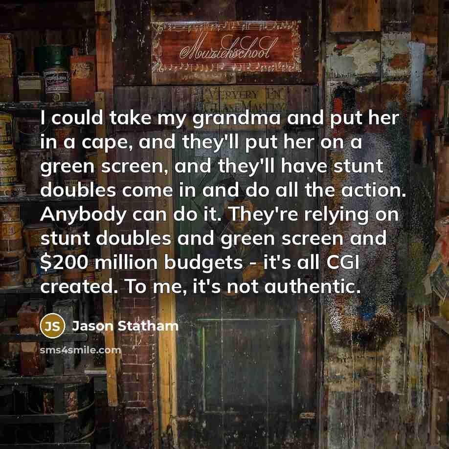 “I could take my grandma and put her in a…” quote by Jason Statham