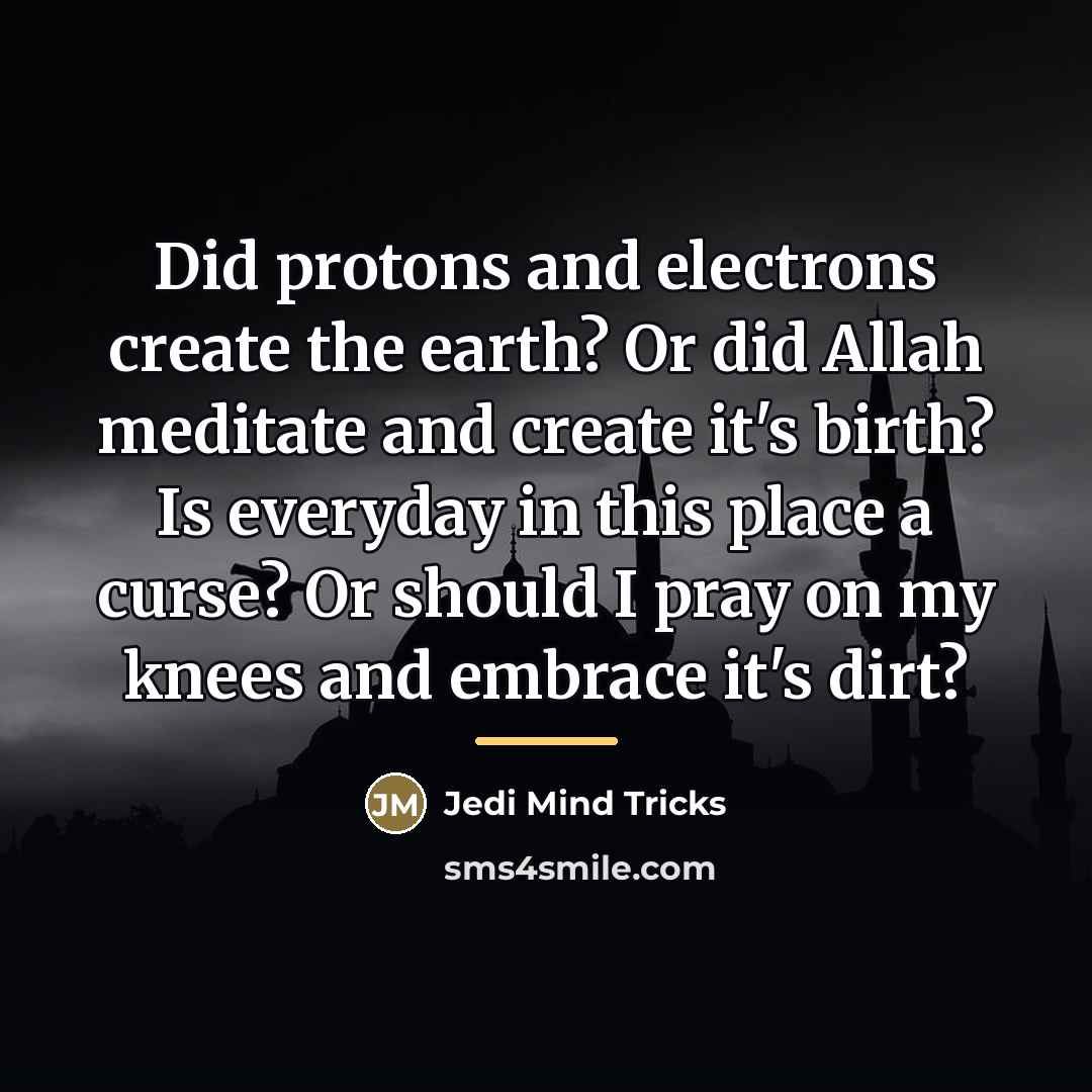“Did protons and electrons create the earth? Or did Allah…” quote by Jedi Mind Tricks