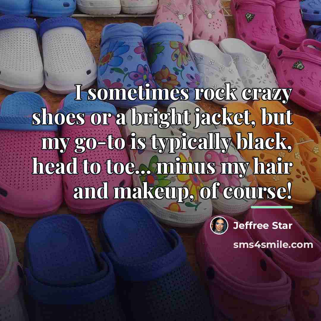 “I sometimes rock crazy shoes or a bright jacket, but…” quote by Jeffree Star